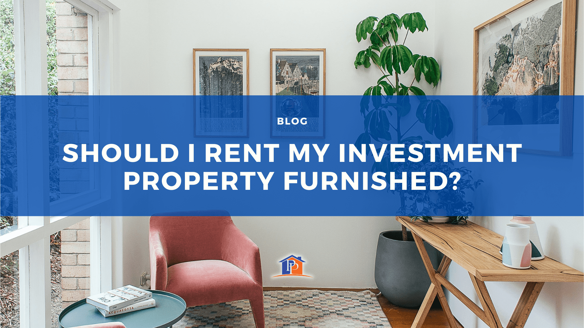 Should I Rent my Investment Property Furnished?